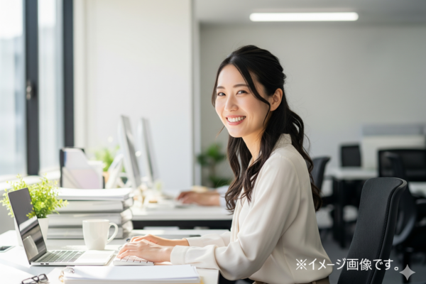 あなたのスキルと気配りで、会社の未来を支える中核メンバーに！ライフスタイルに合わせて働ける事務職。
【人柄重視】